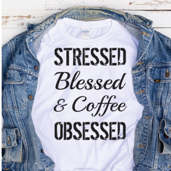 Hand Crafted Tops - Stressed Blessed and Coffee Obsessed TEE